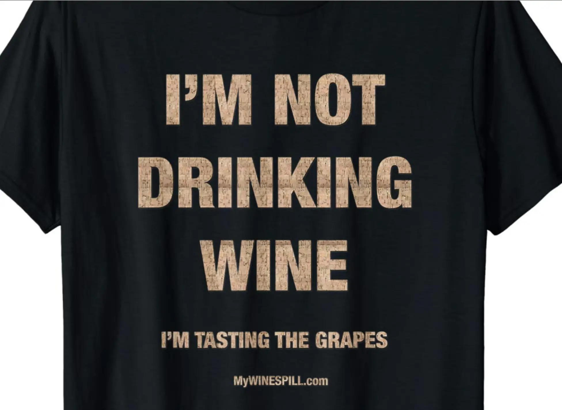I'm Not Drinking Wine I'm Tasting The Grapes