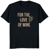 For the Love of Wine t-shirt