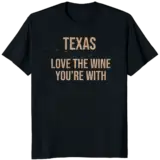 Texas - Love the wine you're with t-shirt